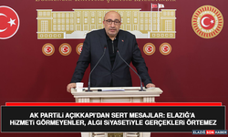 AK Partili Açıkkapı’dan Sert Mesajlar: Elazığ’a Hizmeti Görmeyenler, Algı Siyasetiyle Gerçekleri Örtemez