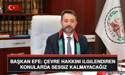 Başkan Efe: Çevre Hakkını İlgilendiren Konularda Sessiz Kalmayacağız