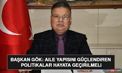 Başkan Gök: Aile Yapısını Güçlendiren Politikalar Hayata Geçirilmeli