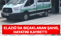 Elazığ’da Bıçaklanan Şahıs, Hayatını Kaybetti