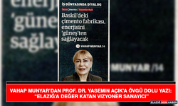 Vahap Munyar’dan Prof. Dr. Yasemin Açık’a Övgü Dolu Yazı: “Elazığ’a Değer Katan Vizyoner Sanayici”