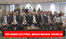 Bölgenin Kültürel Mirası Masaya Yatırıldı