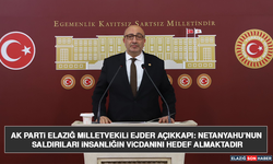 AK Parti Elazığ Milletvekili Ejder Açıkkapı: Netanyahu’nun Saldırıları İnsanlığın Vicdanını Hedef Almaktadır