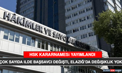 Hsk Kararnamesi Yayımlandı: Çok Sayıda İlde Başsavcı Değişti, Elazığ’da Değişiklik Yok