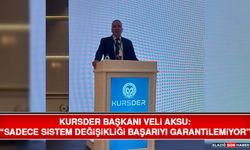 KURSDER Başkanı Veli Aksu: “Sadece Sistem Değişikliği Başarıyı Garantilemiyor”