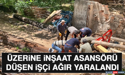 Üzerine İnşaat Asansörü Düşen İşçi Ağır Yaralandı