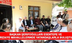 Başkan Şerifoğulları Esentepe ve Rızaiye Mahallelerinde Vatandaşlarla Buluştu