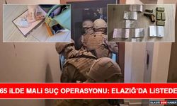 65 İlde Mali Suç Operasyonu: Elazığ’da Listede