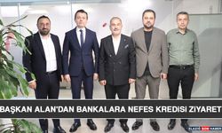 Başkan Alan'dan Bankalara Nefes Kredisi Ziyareti