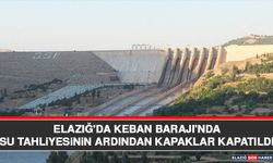 Elazığ'da Keban Barajı'nda Su Tahliyesinin Ardından Kapaklar Kapatıldı
