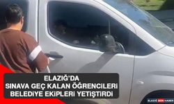 Elazığ’da Sınava Geç Kalan Öğrencileri Belediye Ekipleri Yetiştirdi