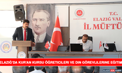 Elazığ’da Kur’an Kursu Öğreticileri ve Din Görevlilerine Eğitim