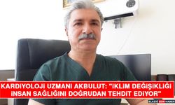 Kardiyoloji Uzmanı Akbulut: "İklim Değişikliği İnsan Sağlığını Doğrudan Tehdit Ediyor"