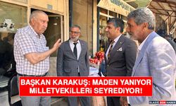Başkan Karakuş: Maden Yanıyor, Milletvekilleri Seyrediyor!