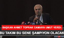 Başkan Ahmet Toprak Camiaya Umut Verdi: Bu Takım Bu Sene Şampiyon Olacak