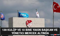139 Kulüp ve 10 Bine Yakın Başkan ve Yönetici Mercek Altında