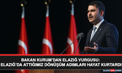Bakan Kurum’dan Elazığ Vurgusu: Elazığ’da Attığımız Dönüşüm Adımları Hayat Kurtardı