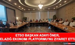 ETSO Başkan Adayı Öner, Elazığ Ekonomi Platformu'nu Ziyaret Etti