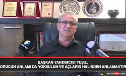 Başkan Yardımcısı Yeşil: Orucun Anlamı Da Yoksulun ve Açların Halinden Anlamaktır
