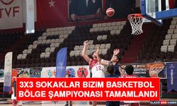 3x3 Sokaklar Bizim Basketbol Bölge Şampiyonası Tamamlandı