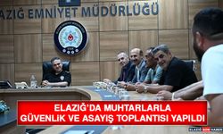 Elazığ’da Muhtarlarla Güvenlik ve Asayiş Toplantısı Yapıldı