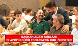 Başkan Adayı Arslan: Elazığ'ın Gücü Esnafımızın Birliğindedir