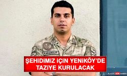 Şehidimiz İçin Yeniköy’de Taziye Kurulacak