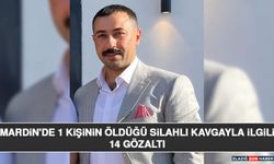 Mardin'de 1 Kişinin Öldüğü Silahlı Kavgayla İlgili 14 Gözaltı
