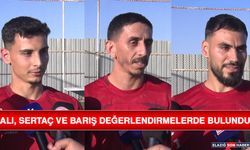 Ali, Sertaç ve Barış Değerlendirmelerde Bulundu