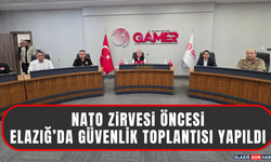 NATO Zirvesi Öncesinde Elazığ’da Güvenlik Toplantısı Yapıldı