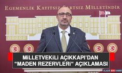 Milletvekili Açıkkapı’dan “Maden Rezervleri“ Açıklaması