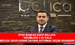 ETSO Başkan Adayı Ballıca: “Seçimlere 4 Ay Kala Meslek Gruplarının Sayısını Artırmak Seçim Hesabıdır”
