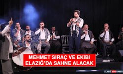 Mehmet Sıraç ve Ekibi Elazığ’da Sahne Alacak