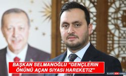 Başkan Selmanoğlu "Gençlerin Önünü Açan Siyasi Hareketiz"