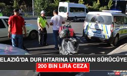 Elazığ'da Dur İhtarına Uymayan Sürücüye 200 Bin Lira Ceza