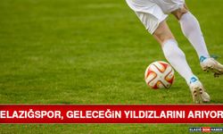 Elazığspor, Geleceğin Yıldızlarını Arıyor