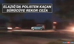 Elazığ'da Polisten Kaçan Sürücüye Rekor Ceza