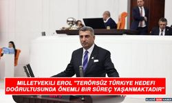 Milletvekili Erol "Terörsüz Türkiye Hedefi Doğrultusunda Önemli Bir Süreç Yaşanmaktadır"