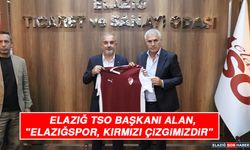 Elazığ Tso Başkanı Alan, "Elazığspor, Kırmızı Çizgimizdir"