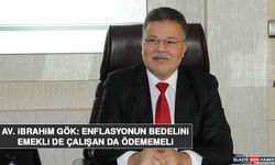Av. İbrahim Gök: Enflasyonun Bedelini Emekli de Çalışan da Ödememeli