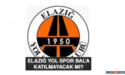 Elazığ Yol Spor Bal’a Katılmayacak Mı?
