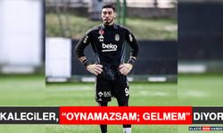 Kaleciler, “Oynamazsam; Gelmem” Diyor