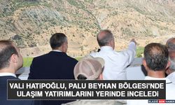 Vali Hatipoğlu, Palu Beyhan Bölgesi'nde Ulaşım Yatırımlarını Yerinde İnceledi