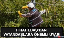 Fırat EDAŞ’dan Vatandaşlara Önemli Uyarı