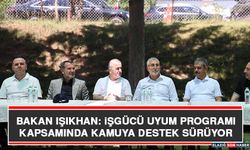 Bakan Işıkhan: İşgücü Uyum Programı Kapsamında Kamuya Destek Sürüyor
