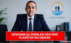Dünyanın Su Ürünleri Sektörü Elazığ’da Buluşacak