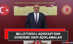 Milletvekili Açıkkapı’dan Gündeme Dair Açıklamalar