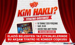 Elazığ Belediyesi Yaz Etkinliklerinde Bu Akşam Tiyatro ve Konser Coşkusu