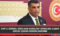 CHP’Lİ Gürsel Erol’dan Kurultay Sürecine İlişkin Dikkat Çeken Değerlendirme