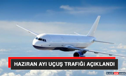 Haziran Ayı Uçuş Trafiği Açıklandı